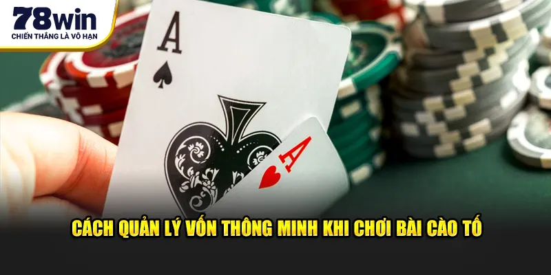 Cách quản lý vốn thông minh khi chơi bài cào tố